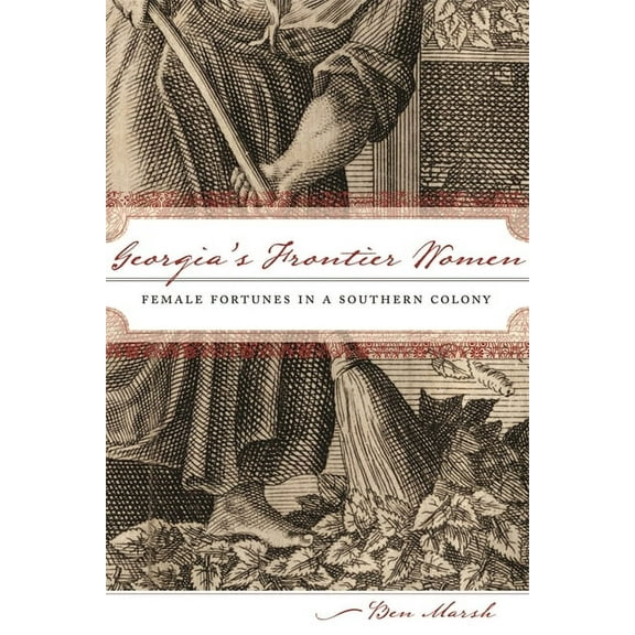 Georgia's Frontier Women: Female Fortunes in a Southern Colony, (Paperback)