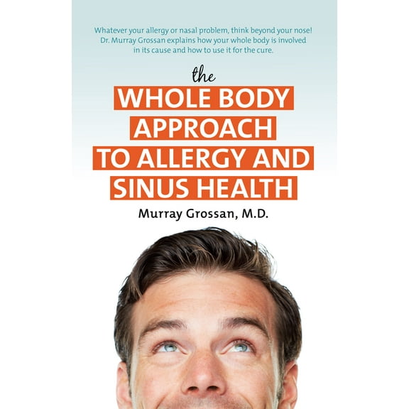 The Whole Body Approach to Allergy and Sinus Health, (Hardcover)