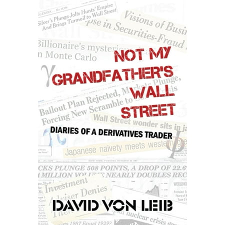 Not My Grandfather's Wall Street: Diaries of a Derivatives Trader - (Best Traders On Wall Street)