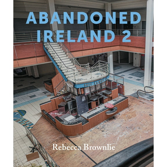 Abandoned Ireland Abandoned Ireland 2, (Hardcover)