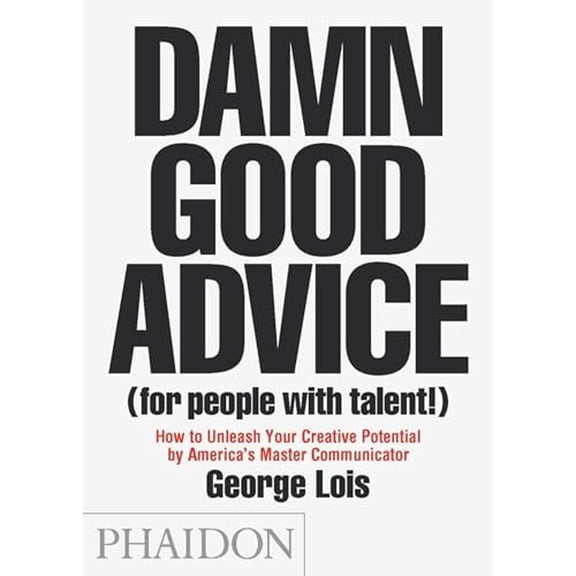 Pre-Owned Damn Good Advice (for People with Talent!): How to Unleash Your Creative Potential by America's Master Communicator (Paperback) 0714863483 9780714863481