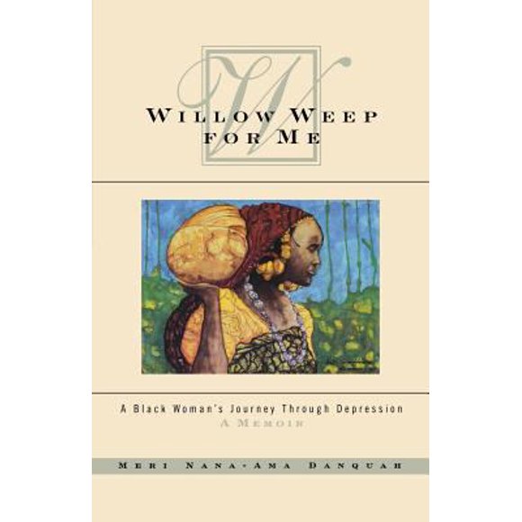 Pre-Owned Willow Weep for Me: A Black Woman's Journey Through Depression (Paperback) 039334875X 9780393348750