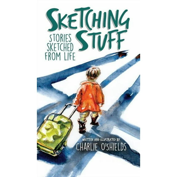 Sketching Stuff: Stories Sketched From Life, (Hardcover)