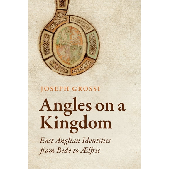 Angles on a Kingdom: East Anglian Identities from Bede to �lfric, (Hardcover)