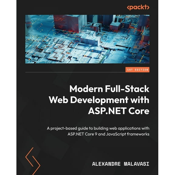 ASP.NET Core 9 Full-Stack Development Projects: Develop modern web apps with leading JS frameworks and the latest ASP.NE, (Paperback)