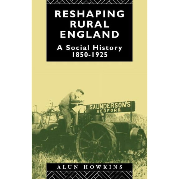 Reshaping Rural England: A Social History 1850-1925, (Paperback)