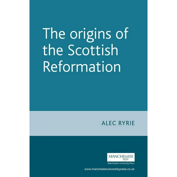 Politics, Culture and Society in Early M The Origins of the Scottish Reformation, (Paperback)