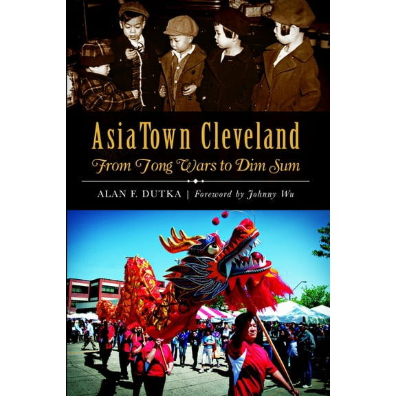 American Heritage Asiatown Cleveland: From Tong Wars to Dim Sum, (Paperback)
