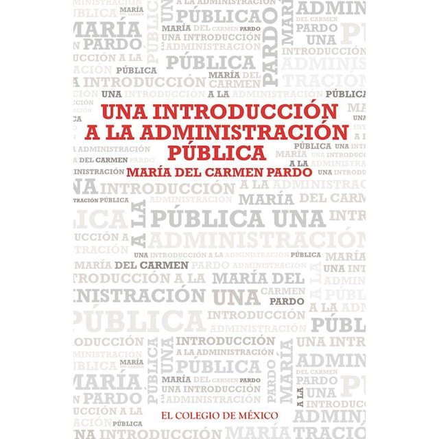 Una introducción a la administración pública Colegio de México 9786074629378