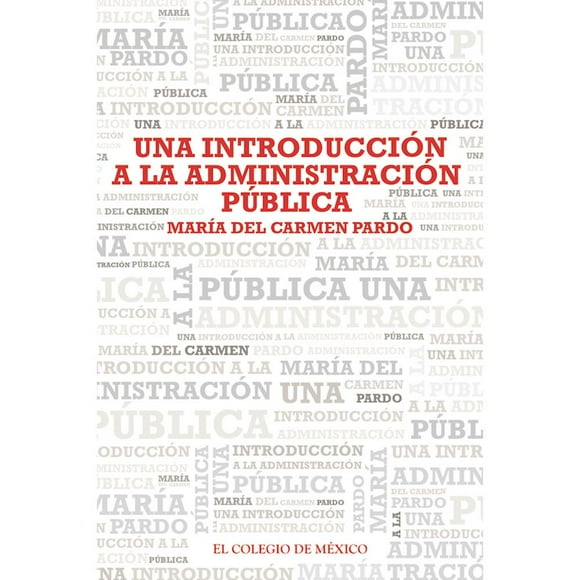 Una introducción a la administración pública Colegio de México 9786074629378