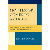 Montessori Comes to America : The Leadership of Maria Montessori and Nancy McCormick Rambusch (Paperback)