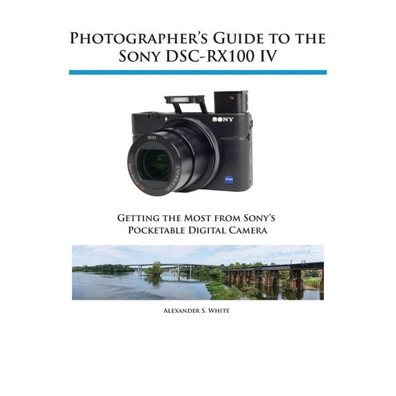Photographer's Guide to the Sony DSC-RX100 IV, (Paperback)