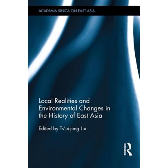 Pre-Owned Academia Sinica on East Asia Local Realities and Environmental Changes in the History of East Asia, (Hardcover)