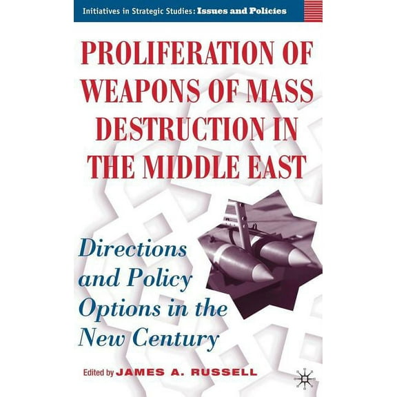 Initiatives in Strategic Studies: Issues Proliferation of Weapons of Mass Destruction in the Middle East: Directions and Policy Options in the New Century, (Hardcover)