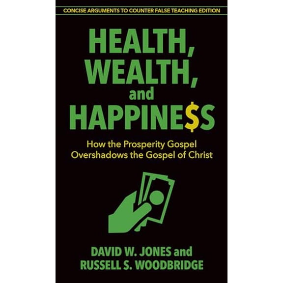 Pre-Owned Health, Wealth, and Happiness: How the Prosperity Gospel Overshadows the Gospel of Christ (Paperback) 0825445078 9780825445071