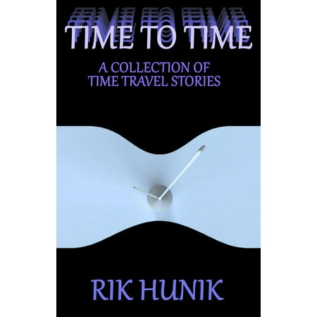 Time To Time: A Collection Of TIme Travel Stories -