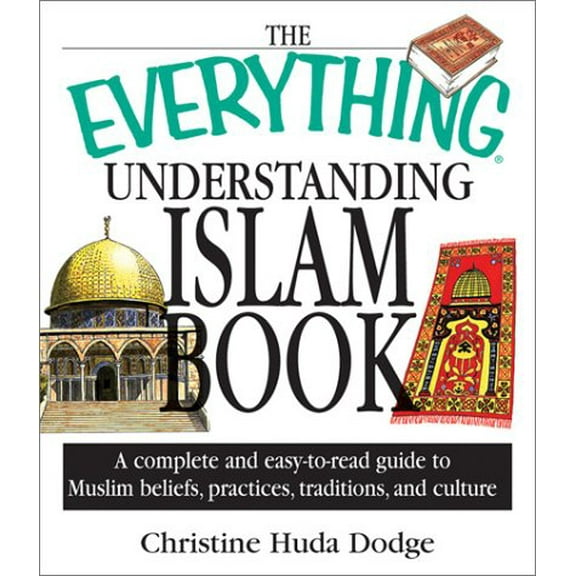 Pre-Owned The Everything Understanding Islam Book: A Complete and Easy to Read Guide to Muslim Beliefs, Practices, Traditions, and Culture, 9781580627832, 1580627838, Paperback,