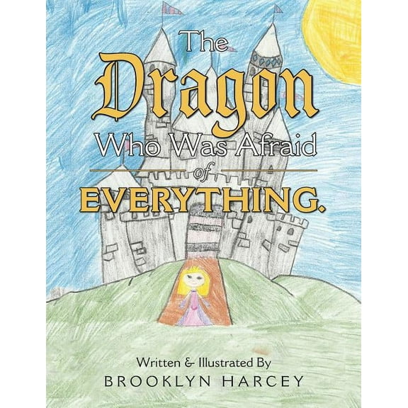 The Dragon Who Was Afraid of Everything., (Paperback)
