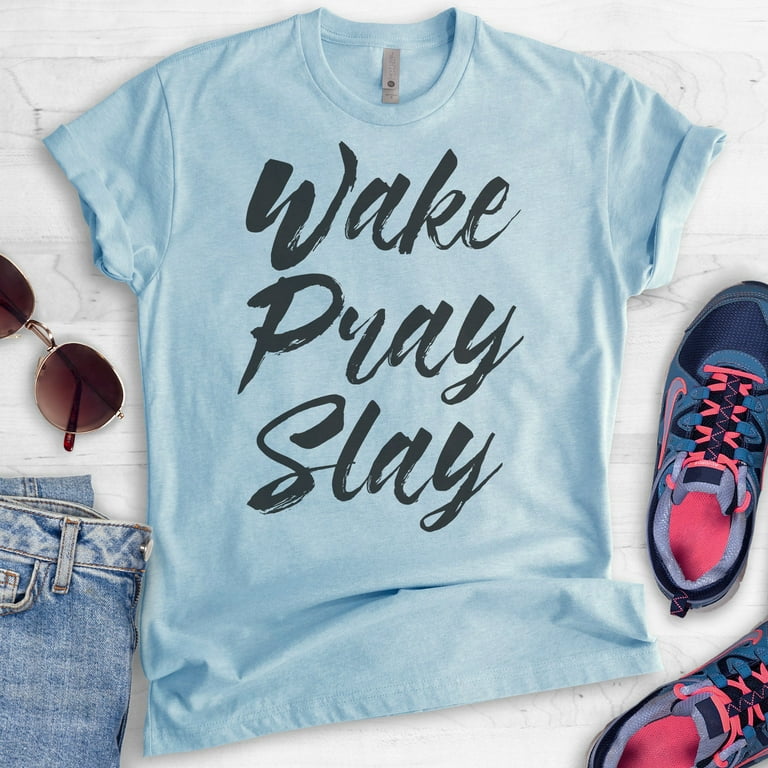 Wake Pray Slay T Shirt Women's Shirt Wake Pray Slay T Shirt Women's Shirt