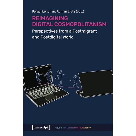 Studies in Digital Interculturality Reimagining Digital Cosmopolitanism: Perspectives from a Postmigrant and Postdigital World, (Paperback)