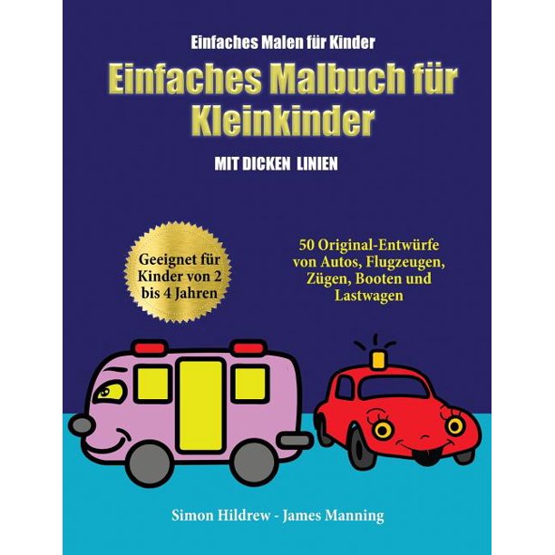 Einfaches Malen Fur Kinder Einfaches Malen Fur Kinder Ein Malbuch Fur Kleinkinder Mit Extra Dicken Linien 50 Original Entwurfe Von Autos Flugzeugen Zugen Booten Und Lastwagen Geeignet Fur Kinde Walmart Com Walmart Com