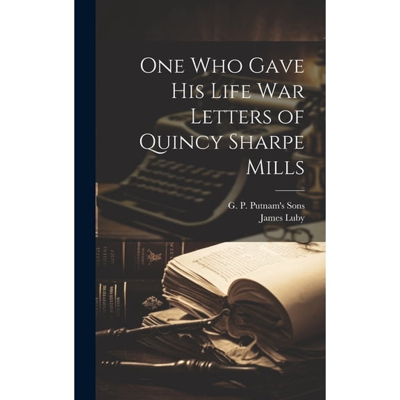 One Who Gave His Life War Letters of Quincy Sharpe Mills (Hardcover)