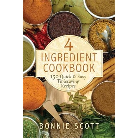 4 Ingredient Cookbook: 150 Quick & Easy Timesaving Recipes (Paperback)