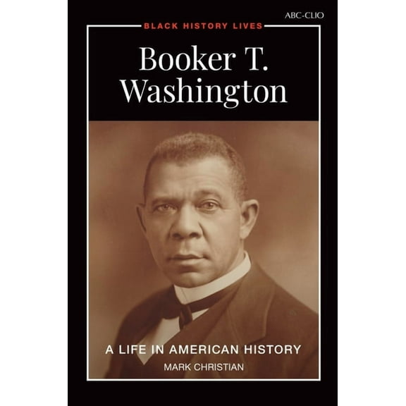 Black History Lives Booker T. Washington: A Life in American History, (Paperback)