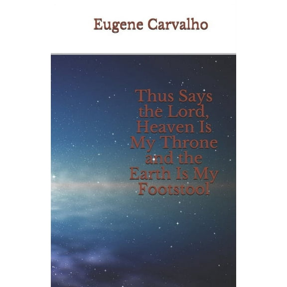 Thus Says the Lord, Heaven Is My Throne and the Earth Is My Footstool (Paperback)