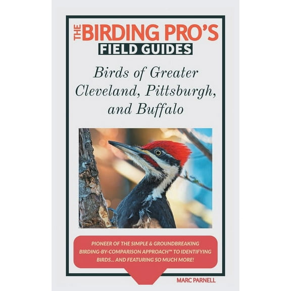 The Birding Pro's Field Guides Birds of Greater Cleveland, Pittsburgh, and Buffalo (The Birding Pro's Field Guides), (Paperback)
