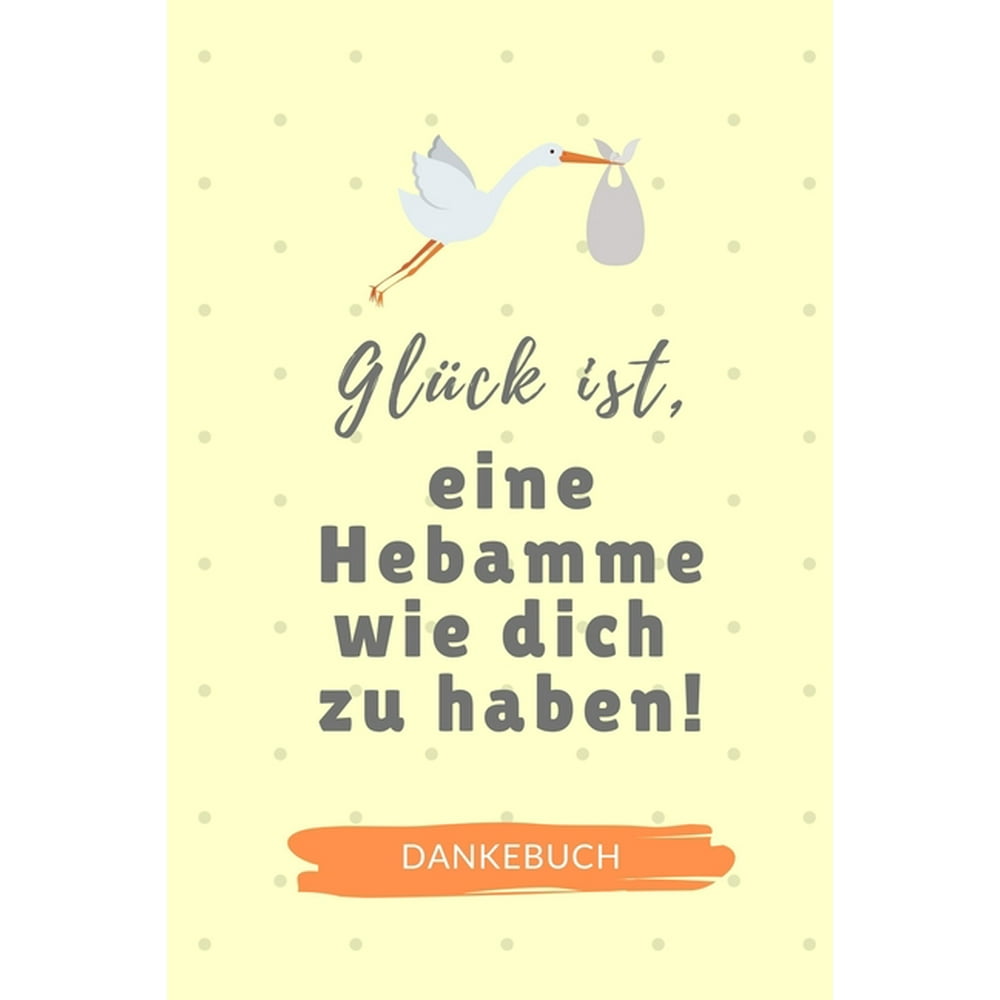 Glück Ist, Eine Hebamme Wie Dich Zu Haben! Dankebuch A4 Notizbuch