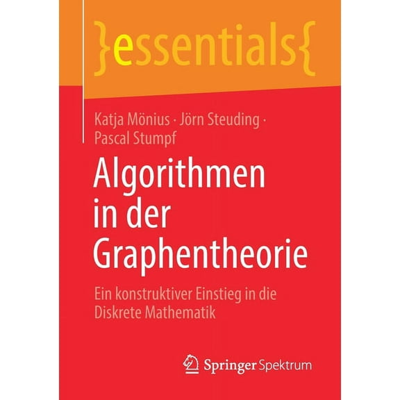 Essentials Algorithmen in Der Graphentheorie: Ein Konstruktiver Einstieg in Die Diskrete Mathematik, (Paperback)