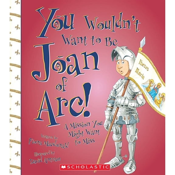 Pre-Owned You Wouldn't Want to Be Joan of Arc!: A Mission You Might Want to Miss (Paperback) 0531228282 9780531228289