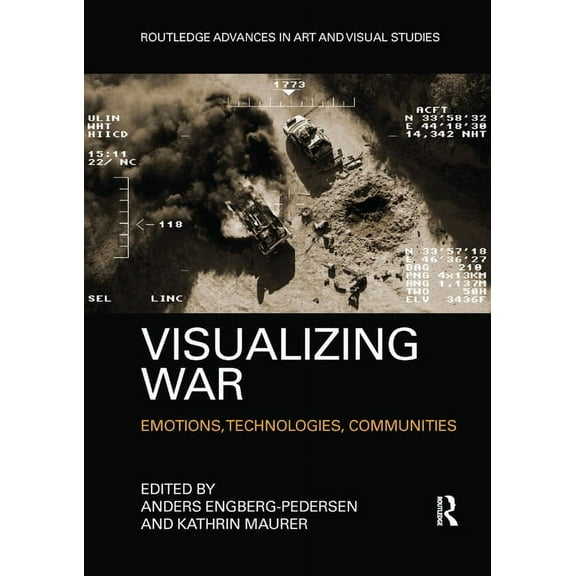 Routledge Advances in Art and Visual Stu Visualizing War: Emotions, Technologies, Communities, (Paperback)