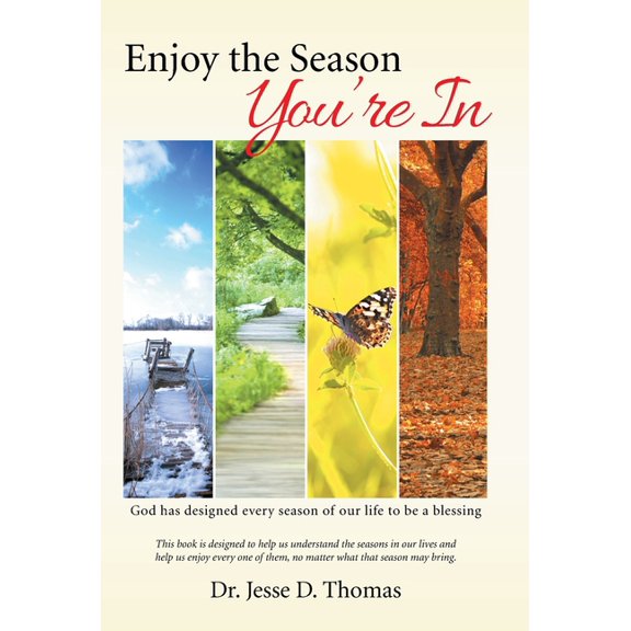 Enjoy the Season You'Re In: God Has Designed Every Season of Our Life to Be a Blessing, (Hardcover)
