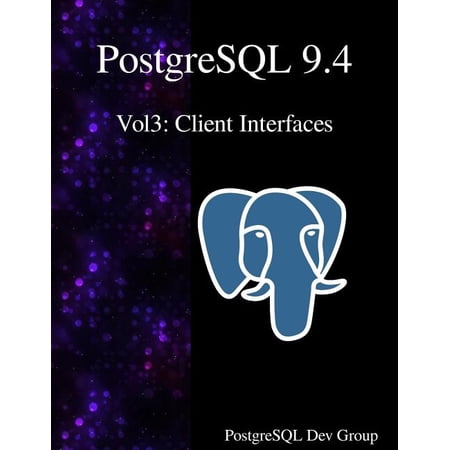 PostgreSQL 9.4 Vol3 : Client Interfaces (Paperback)