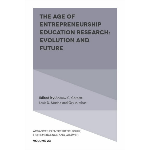 Advances in Entrepreneurship, Firm Emerg The Age of Entrepreneurship Education Research: Evolution and Future, Book 23, (Hardcover)