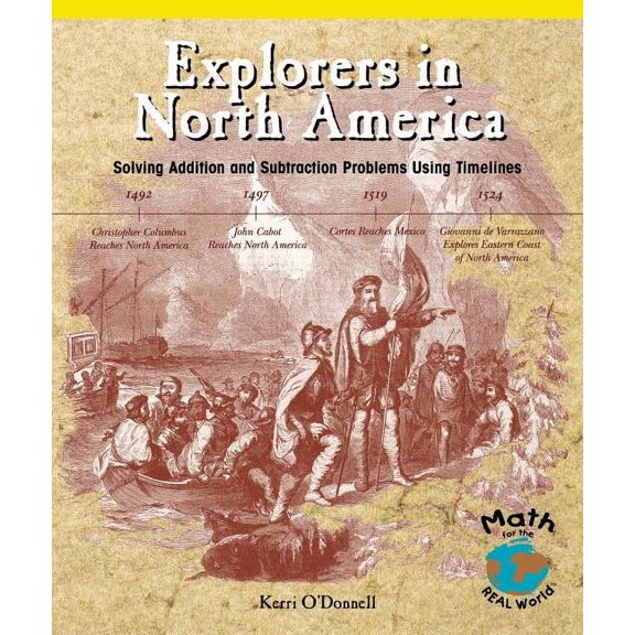 Math for the Real World: Explorers in North America : Solving Addition and Subtraction Problems Using Timelines (Paperback)