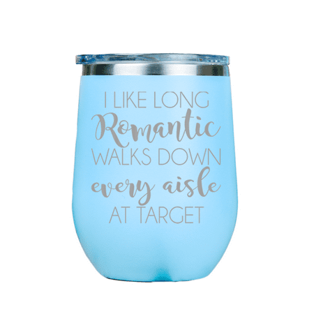 I Like Long Romantic Walks, Target Aisle | Stainless Insulated Wine Glass 12oz | Laser Etched |  Crafted in the (Best Wine At Target)