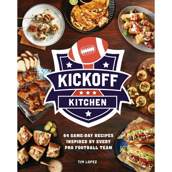 Kickoff Kitchen: 64 Game-Day Recipes Inspired by Every Pro Football Team (Hardcover)
