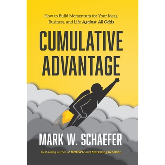 Pre-Owned Cumulative Advantage: How to Build Momentum for Your Ideas, Business and Life Against All Odds (Hardcover) 1733553355 9781733553353