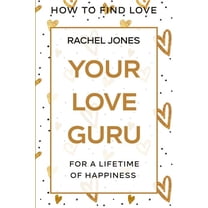 How To Find Love: Your Love Guru - For A Lifetime of Happiness, (Paperback)