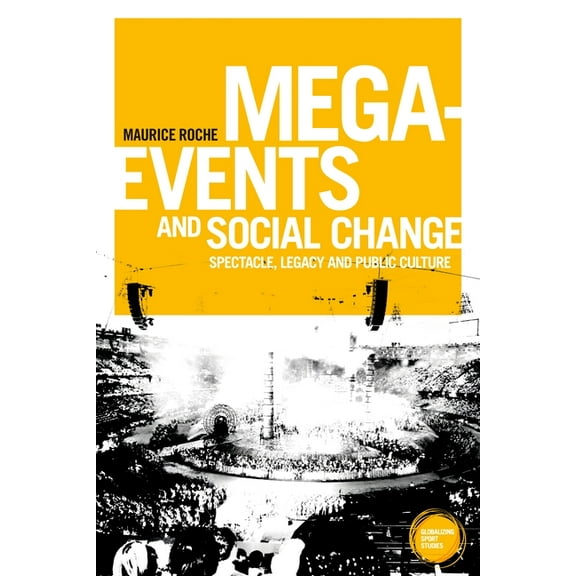 Globalizing Sport Studies Mega-Events and Social Change: Spectacle, Legacy and Public Culture, (Paperback)