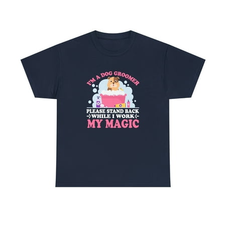 I'm A Dog Groomer Please Stand Back While I Work My Magic Shirt - ID: 1027