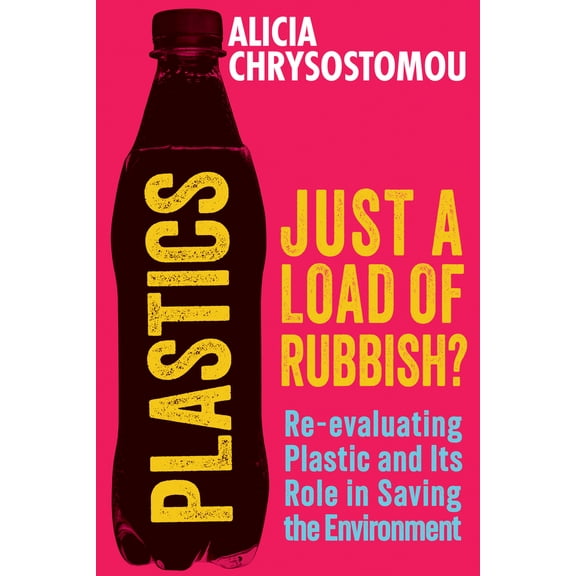 Pre-Owned Plastics: Just a Load of Rubbish?: Re-Evaluating Plastic and Its Role in Saving the Environment (Paperback) 1915643791 9781915643797