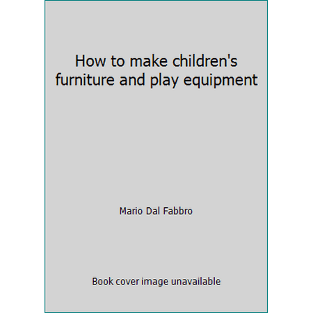 How to make children's furniture and play equipment, Used [Hardcover]
