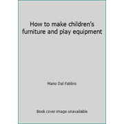 How to make children's furniture and play equipment, Used [Hardcover]