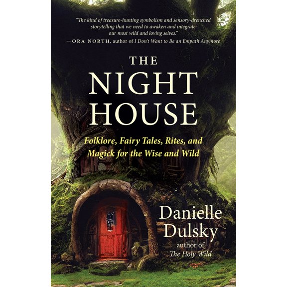 Pre-Owned The Night House: Folklore, Fairy Tales, Rites, and Magick for the Wise and Wild (Paperback) 1608689794 9781608689798