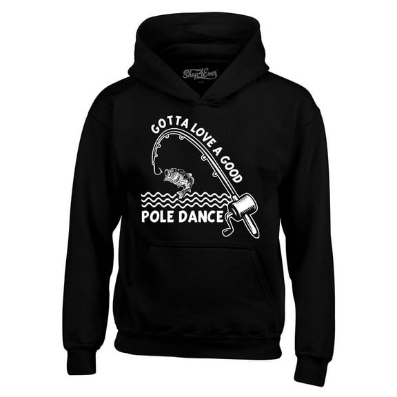 Shop4Ever Men's Gotta Love A Good Pole Dance Fishing T-Shirt Hooded Sweatshirt Hoodie X-Large Black