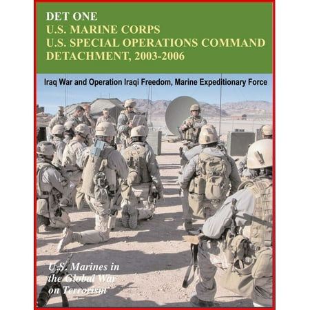 Navy Marine Corps Expeditionary Medal Det One: U.S. Marines Corps U.S. Special Operations Command Detachment 2003-2006 - Global War on Terrorism, Iraq War and Operation Iraqi Freedom, Marine Expeditionary Force - eBook ()